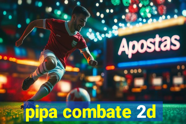 pipa combate 2d